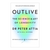 Outlive – Peter Attia & Bill Gifford